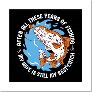 Years of Fishing - Wife is my Best Catch - Proud Husband Quote - Funny Fisher Fish Fisherman Spouse Humor Saying Posters and Art